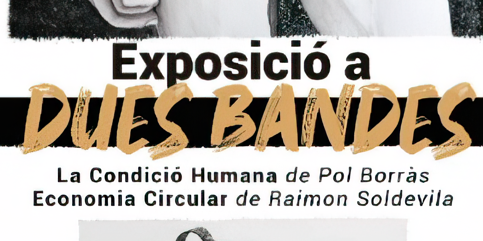 Exposició artística “A dues bandes”, de Pol Borràs i Raimon Soldevila. Exposició artística “A dues bandes”, de Pol Borràs i Raimon Soldevila.