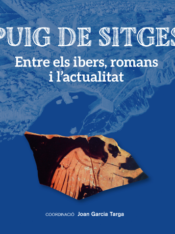 Puig de Sitges. Entre els ibers, romans i l’actualitat