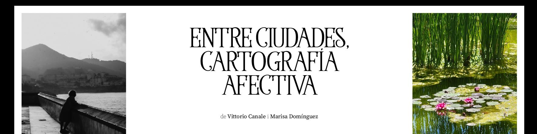 'Entre ciudades, cartografía afectiva' de Vittorio Manuel Canale i Marisa Domínguez